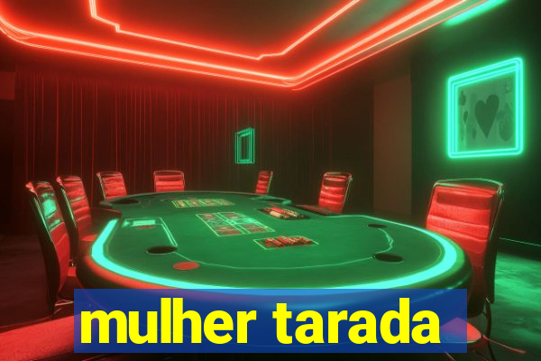 mulher tarada